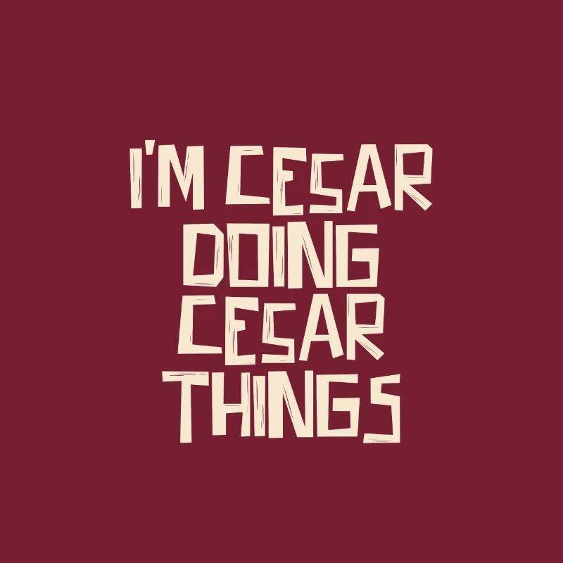 I'm Cesar doing Cesar things