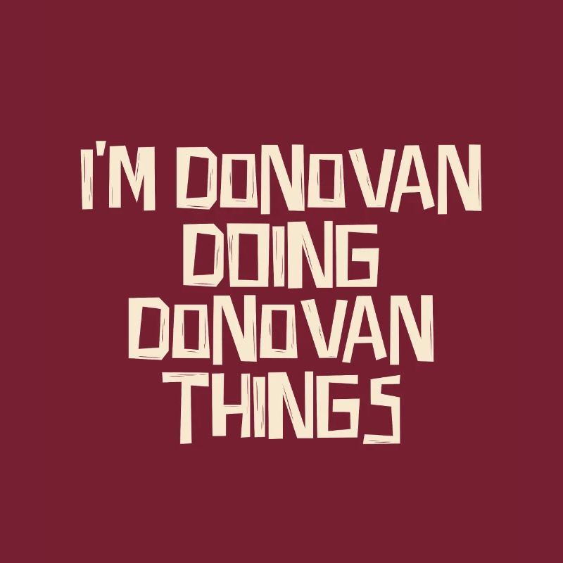 I'm Donovan doing Donovan things