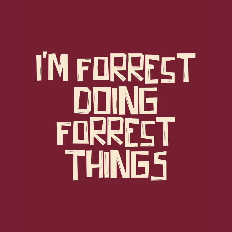 I'm Forrest doing Forrest things