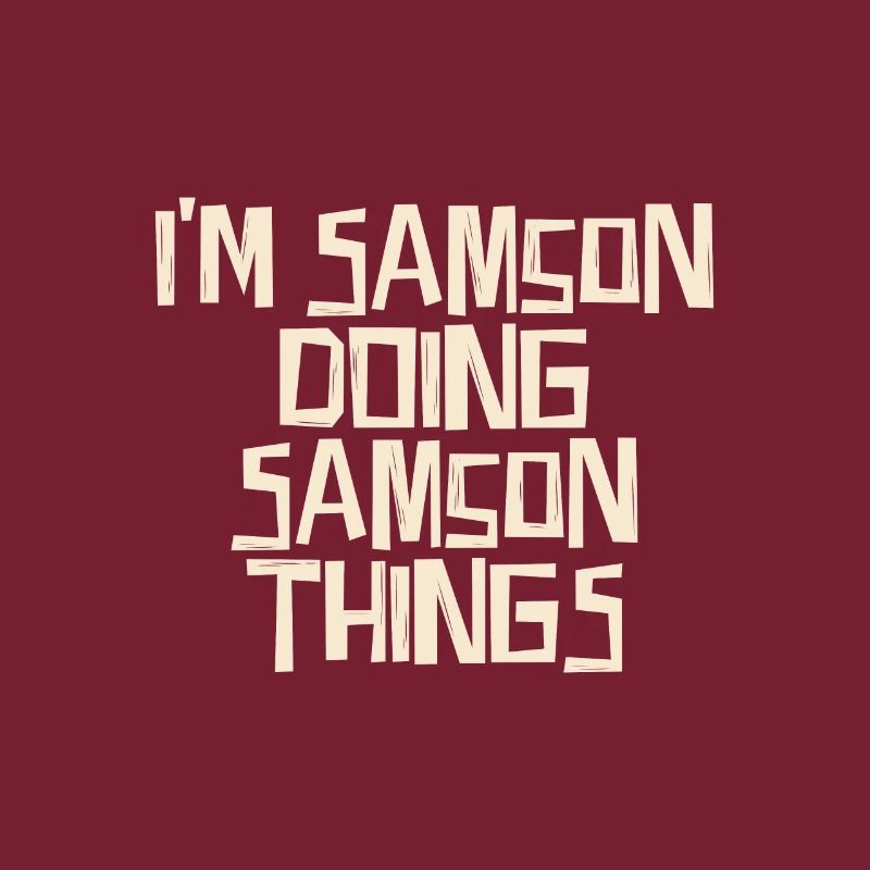 I'm Samson doing Samson things