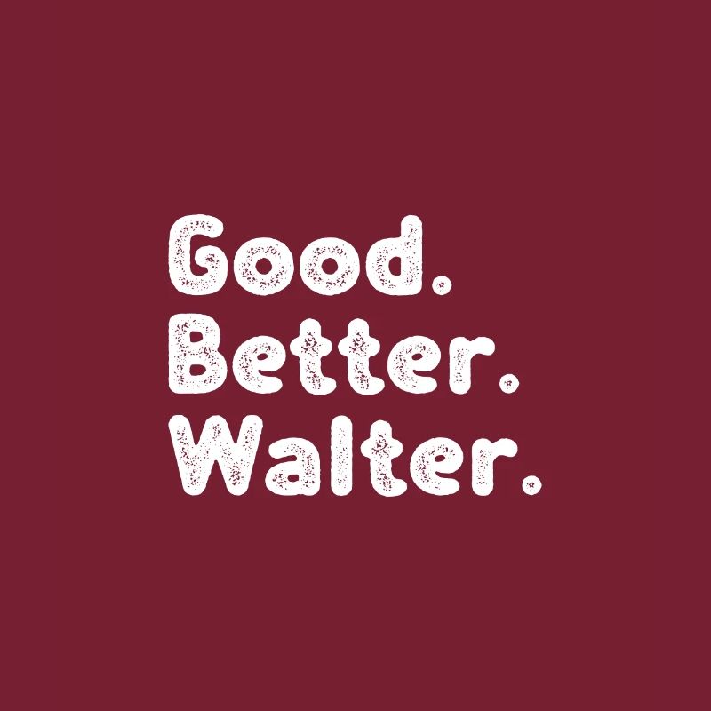 Good better Walter