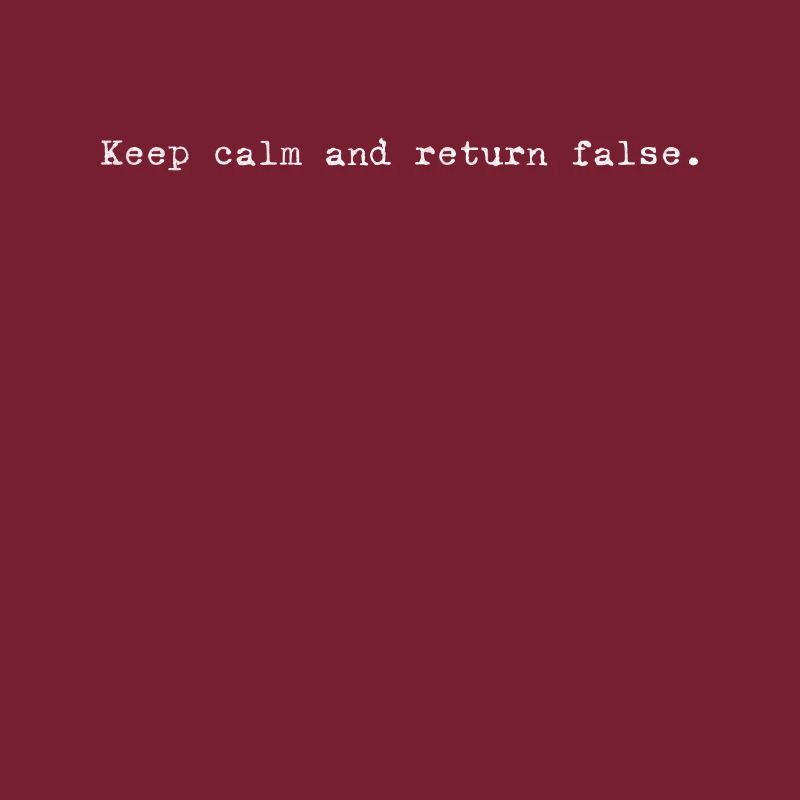 Keep Calm, Return False – Serene Coding Design