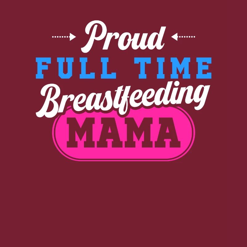 Breastfeeding Normalized Proud Full Time