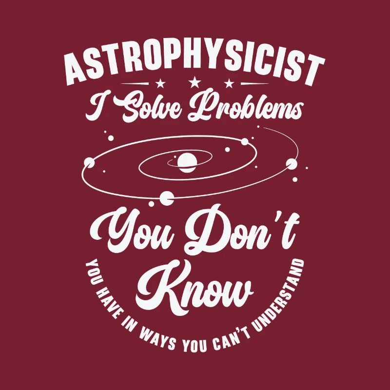 Astrophysicist I Solve Problems Funny