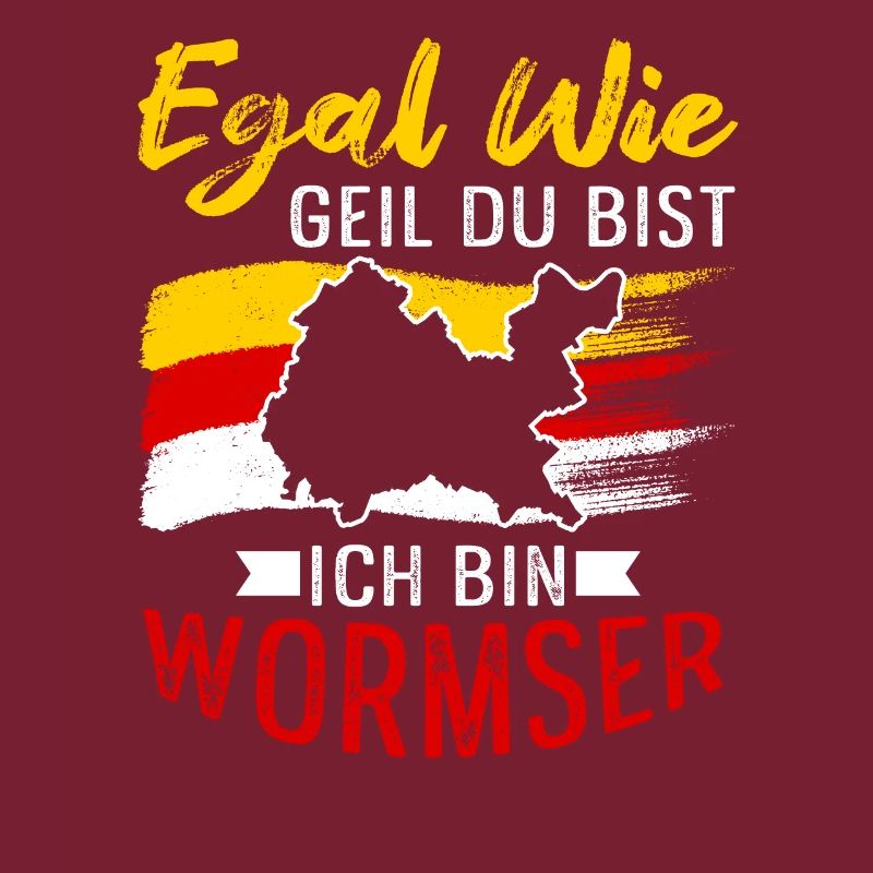 Egal Wie Geil Du Bist Ich Bin Wormser