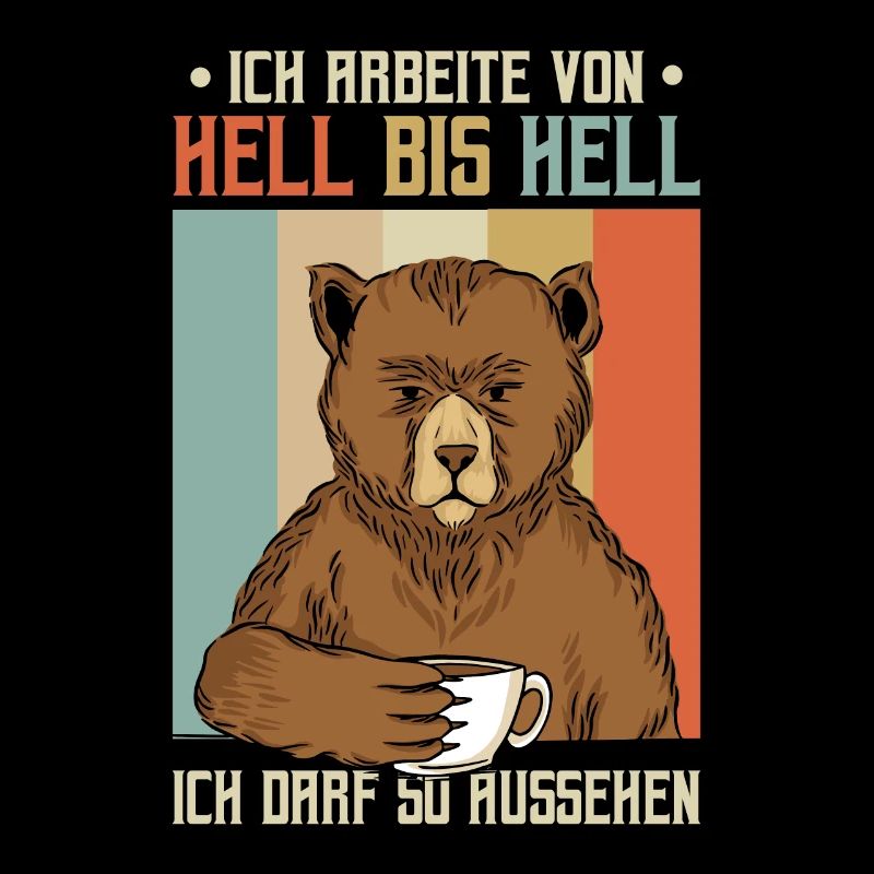 Ich arbeite von hell bis hell Bär