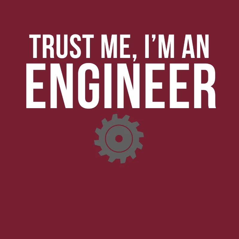 Trust Me Im an Engineer Engineering Student Gear