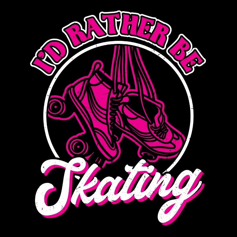 I'd Rather Be Skating - Roller Skating - Skater
