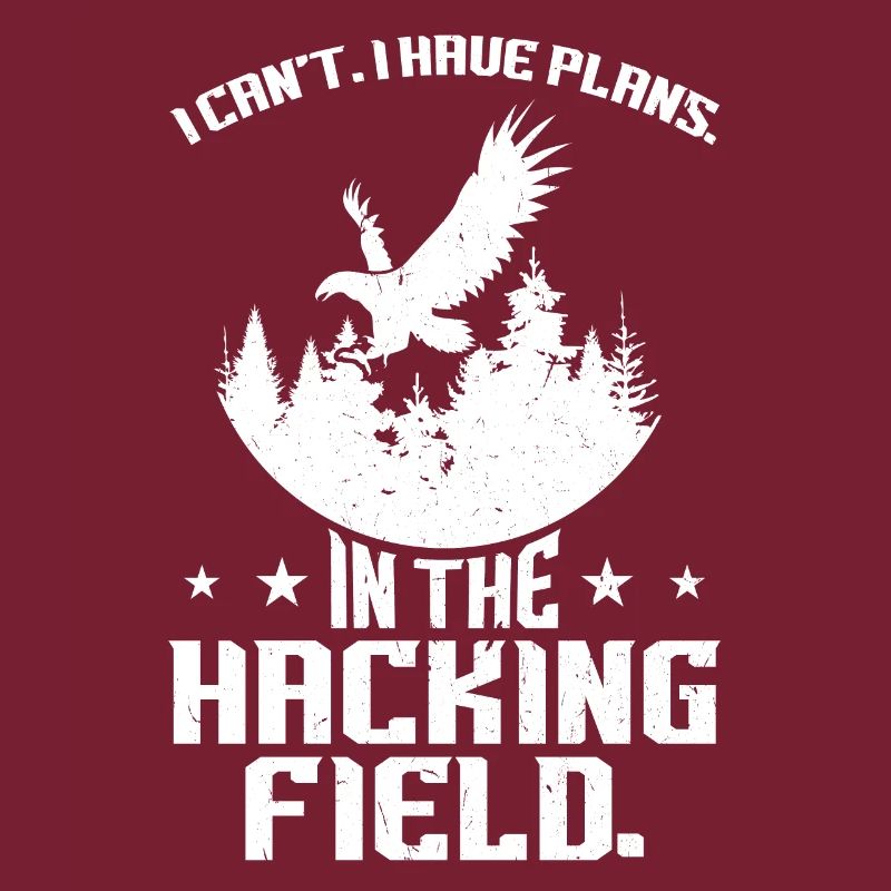 I Can't. I Have Plans. In The Hacking Field.