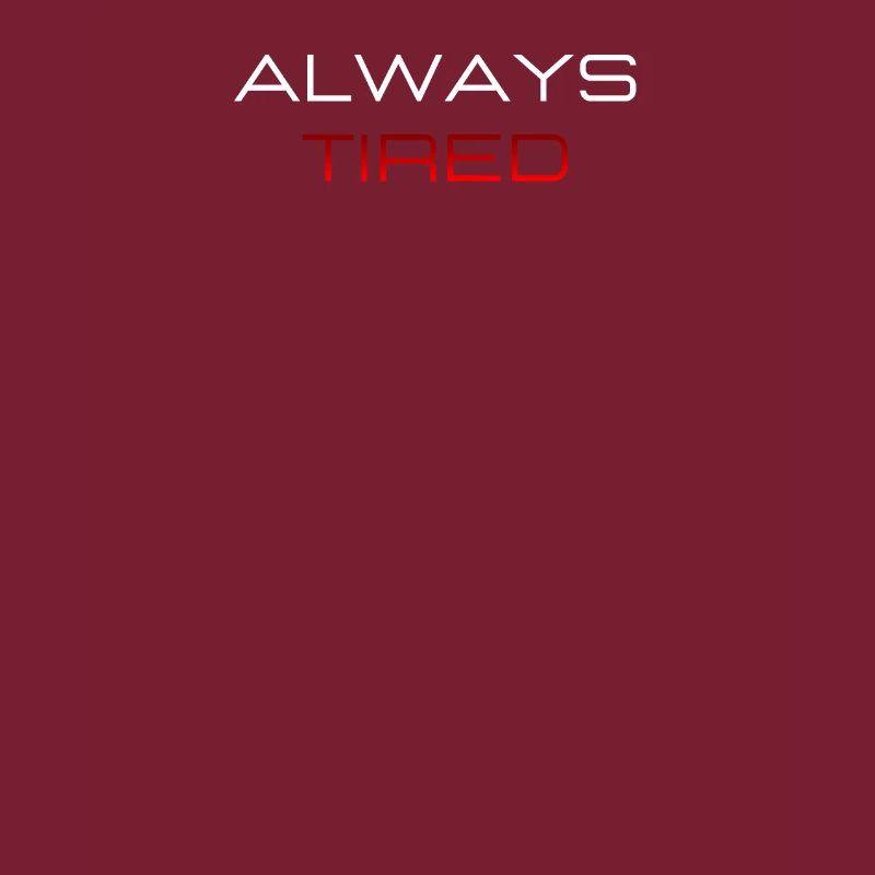 Always Tired Bold Funny Statement
