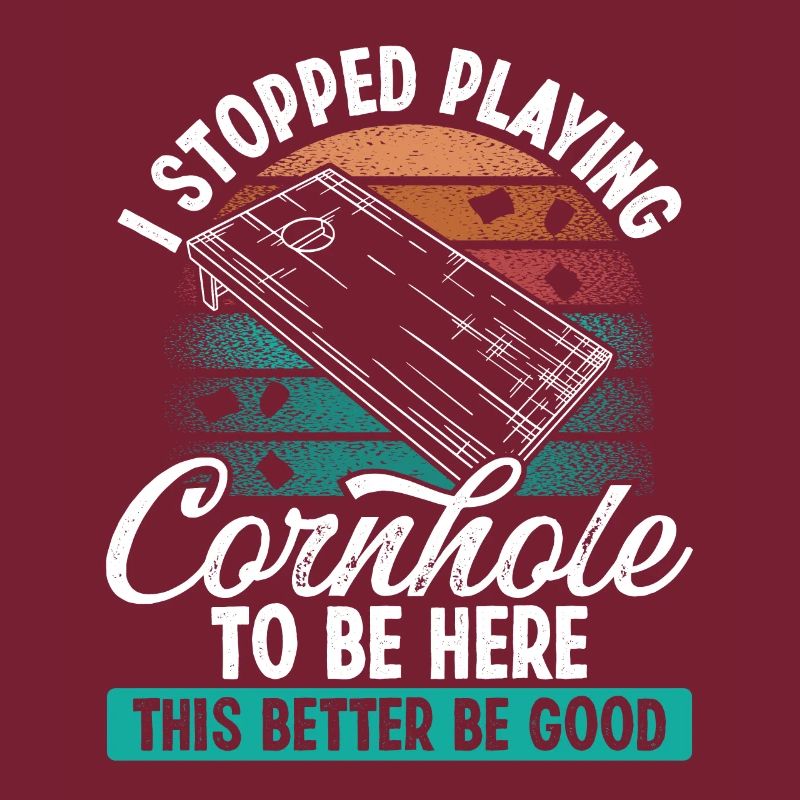 Cornhole Player Stopped to be here Cornhole Team