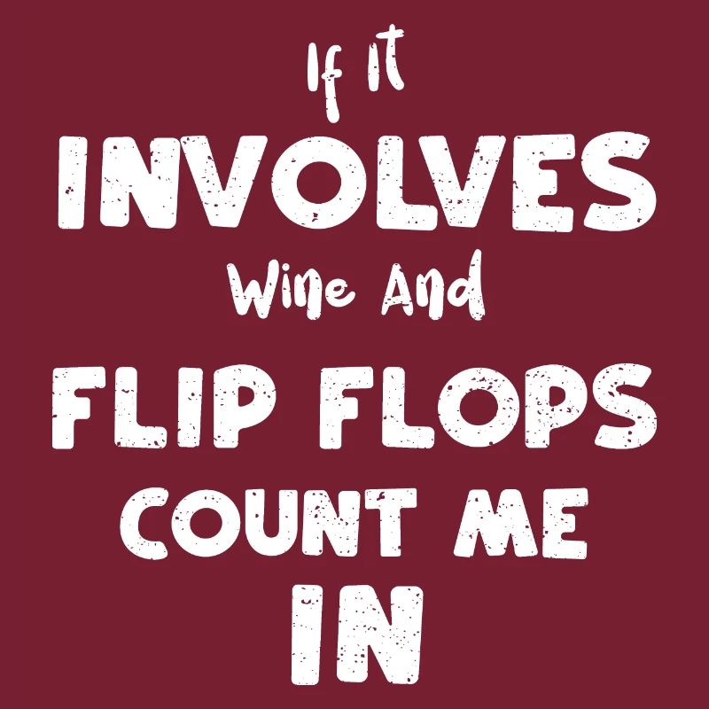 If It Involves Wine And Flip Flo...