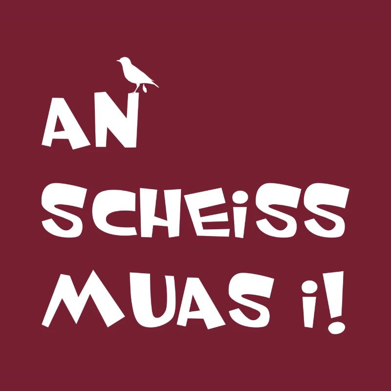 An scheiss muas i