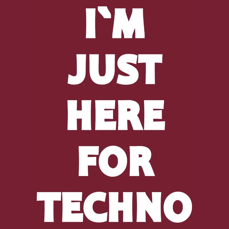 Techno - Techno musik - I`M JUST HERE FOR TECHNO