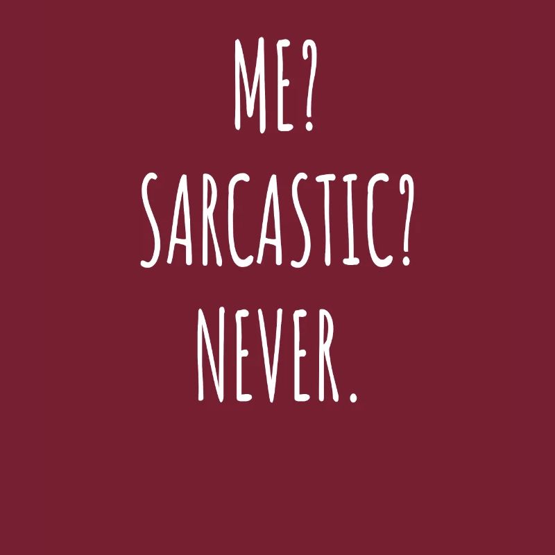 Me? Sarcastic? Never | Ich Sarkastisch Niemals