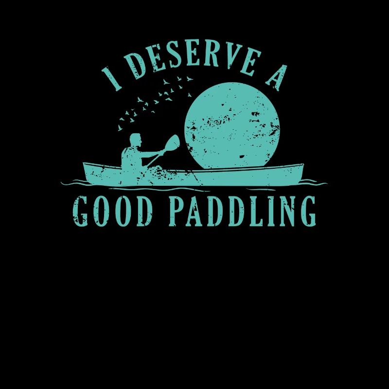 I Deserve a Good Paddling Kajak Paddelboot