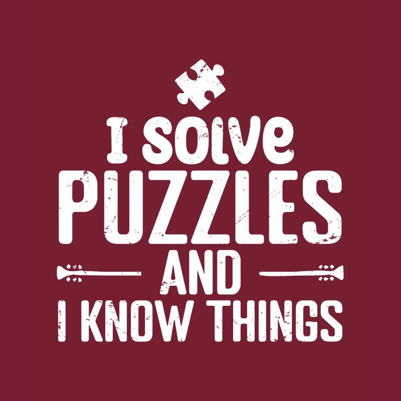 I solve Puzzles and I Know Things