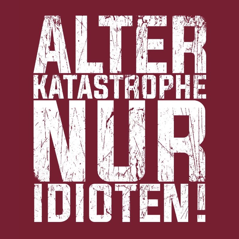 Alter KATASTROPHE nur Idioten - KFZ Mechaniker Spr