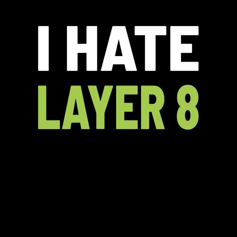 I Hate Layer 8 - IT Humor for Admins and Technicians