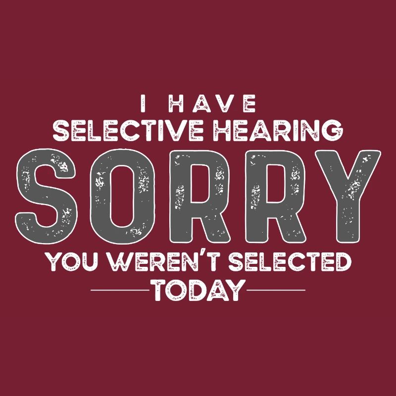 hearing, selected, selective, funny,