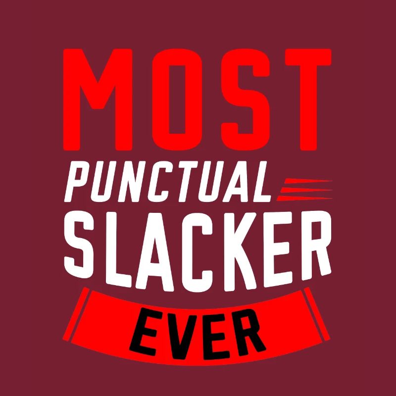 Most Punctual Slacker Ever 2