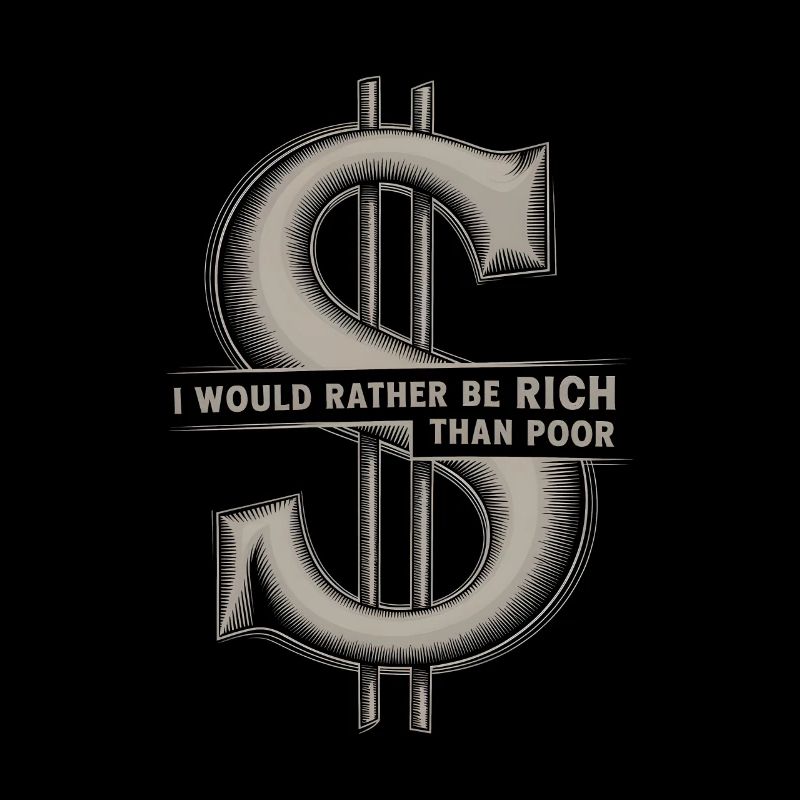 I would rather be rich than poor Dollar Sign