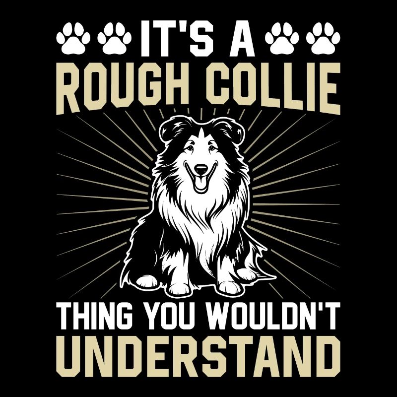 It's A Rough Collie thing you wouldn't understand