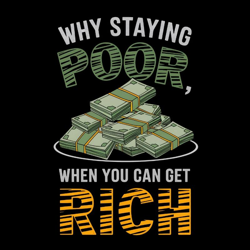 Money why staying poor when you can get rich