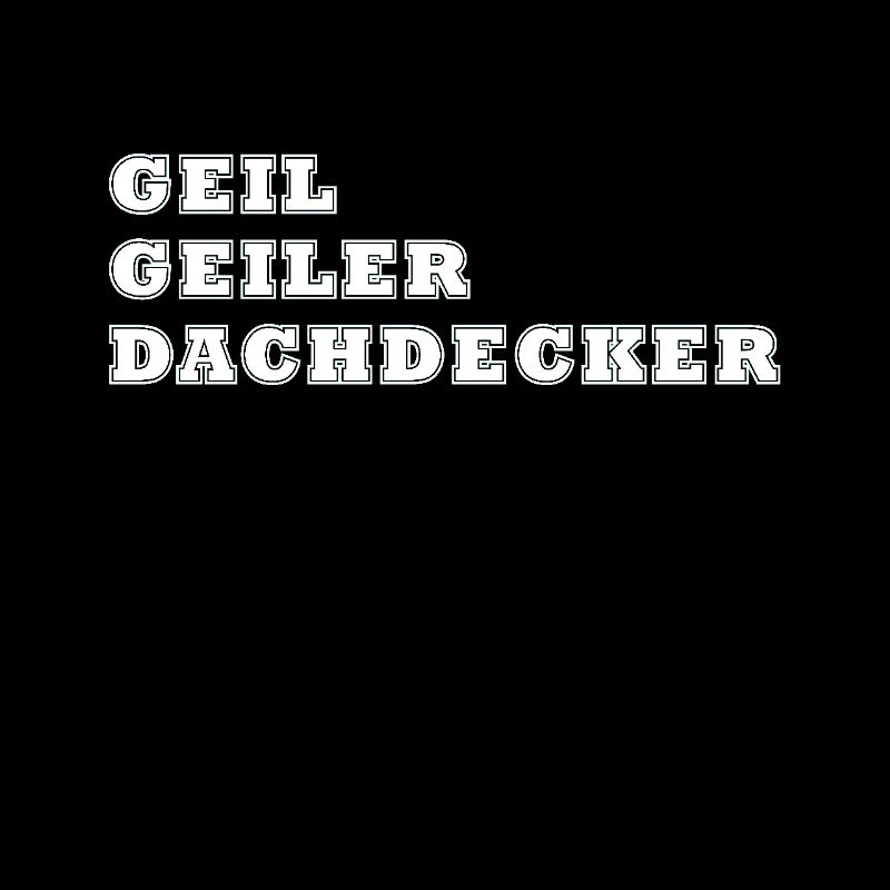 Geil Geiler Dachdecker