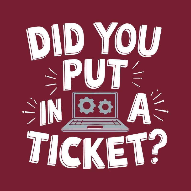 Sysadmin Did You Put In A Ticket? IT Support