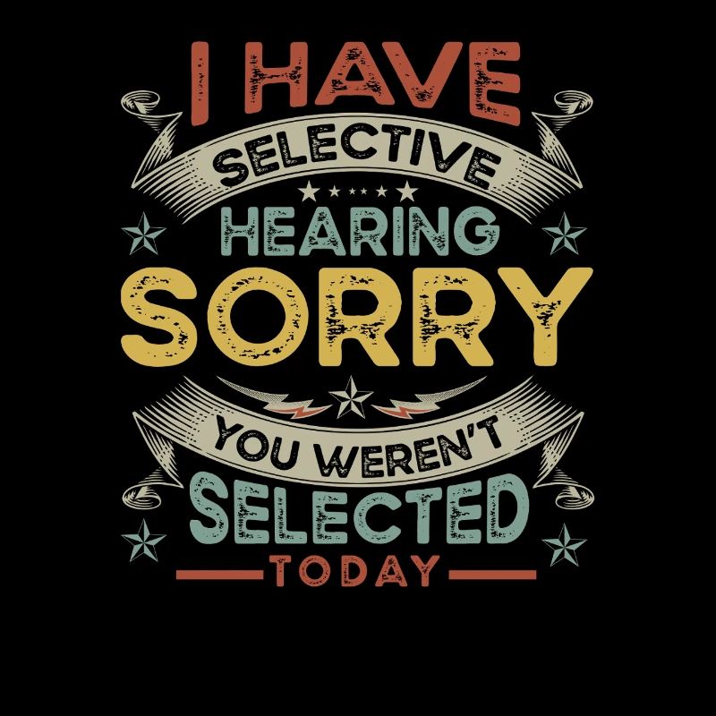 hearing, selected, selective, funny,