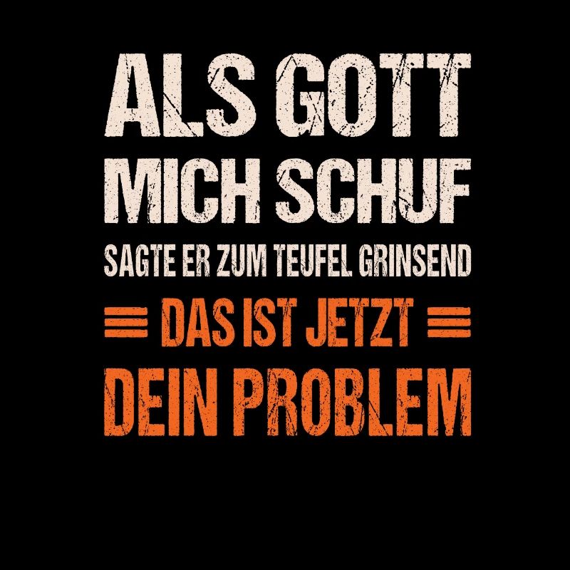 Als Gott mich schuf sagte er zum Teufel