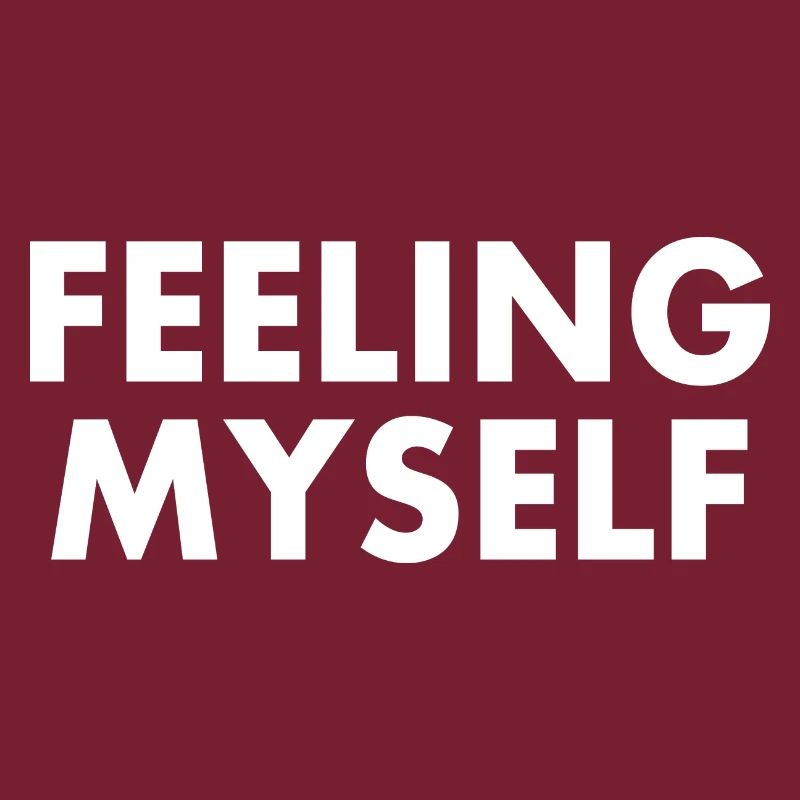 feeling myself