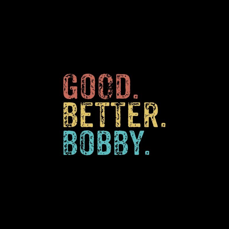 Good better Bobby