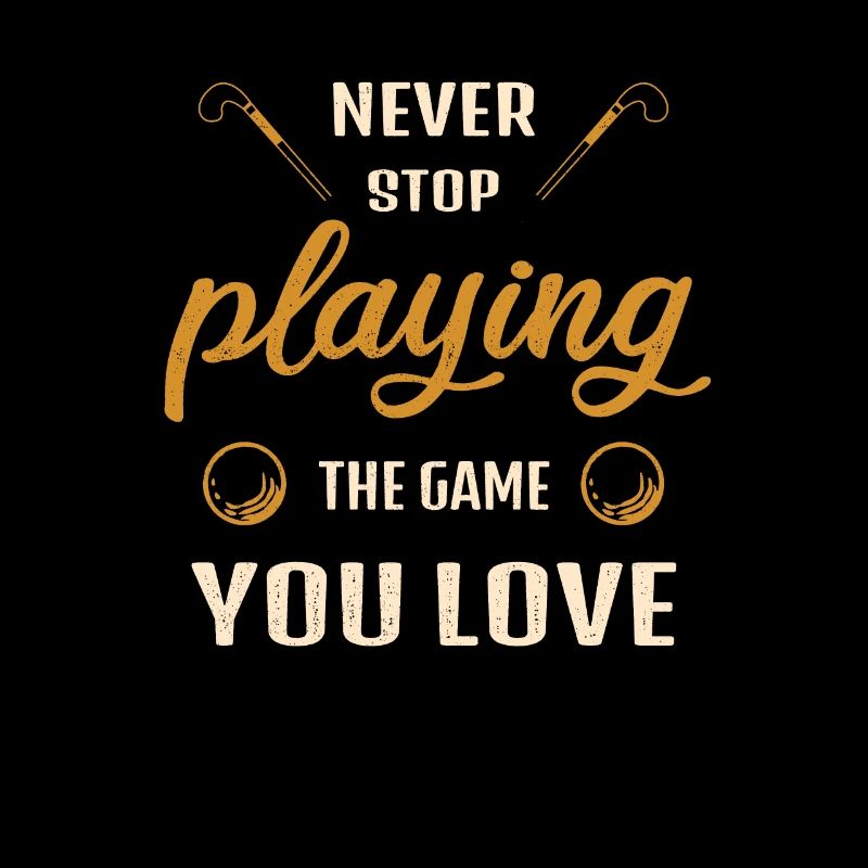 Never stop playing the game field hockey saying