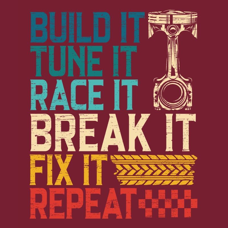 Build It Tune It Race It Break It Fix It Repeat