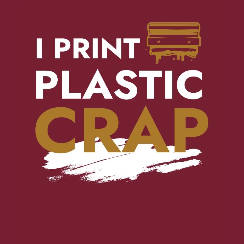 I Print Plastic Crap 3d Druck Drucker