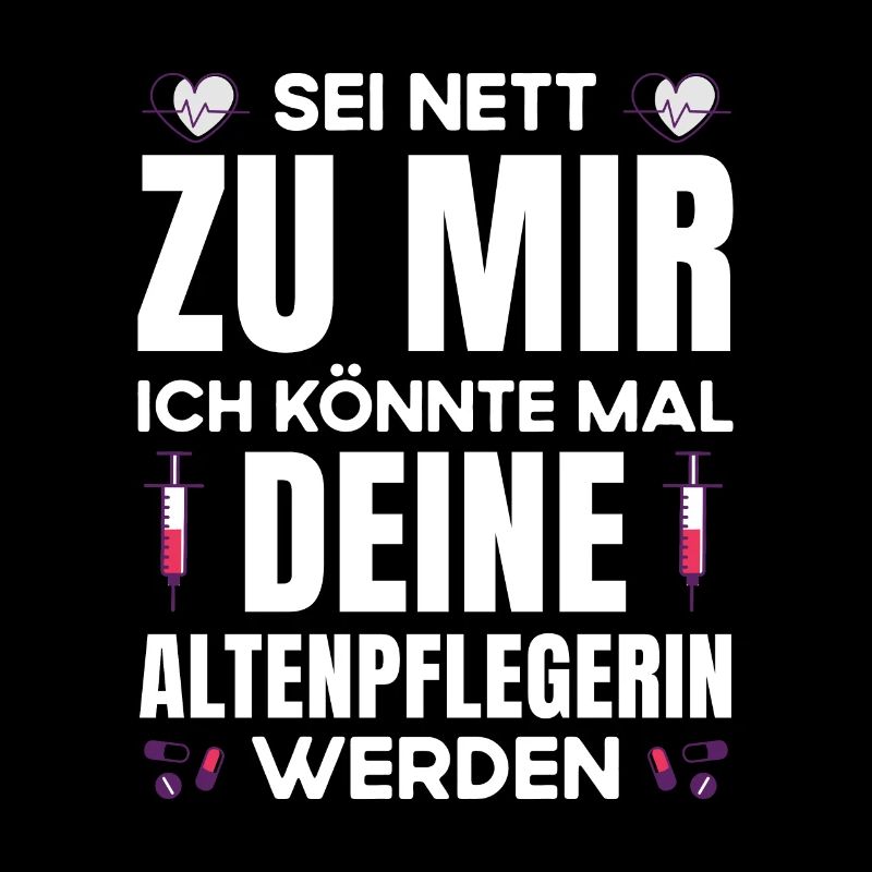 Altenpflegerin Pflegerin Sei nett zu mir