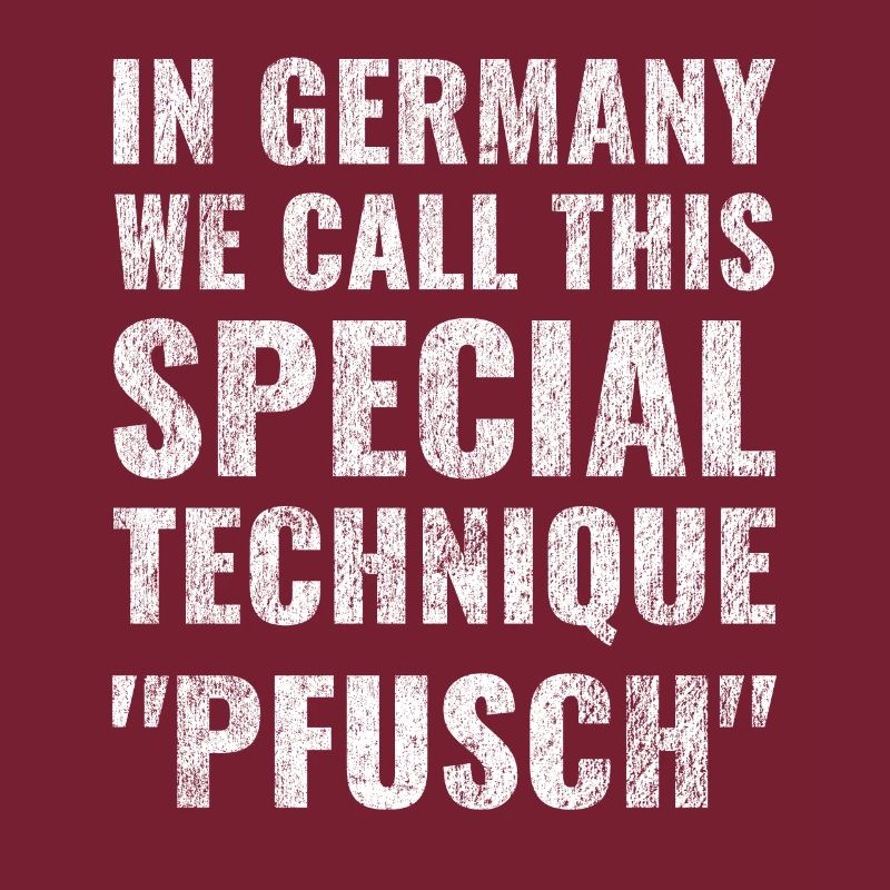 In Germany we call this special technique Pfusch