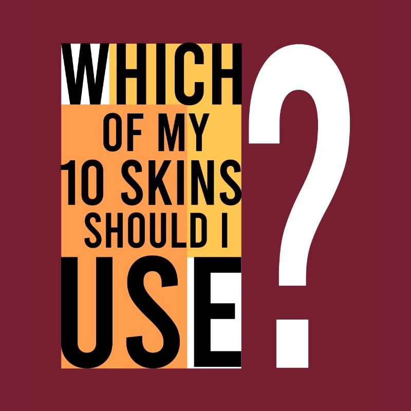 Which SKIN should I use?