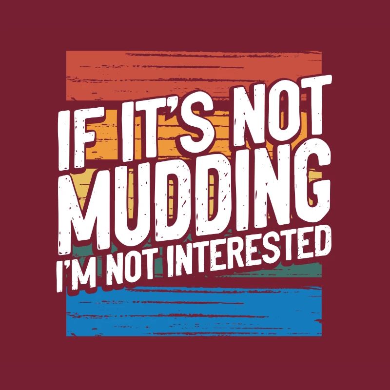 Mudder Gift If It’s Not Mudding Pas intéressé