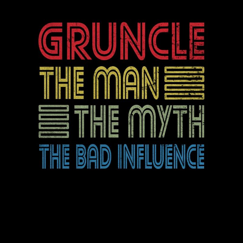 Gruncle The Man The Myth The Bad Influence Uncle