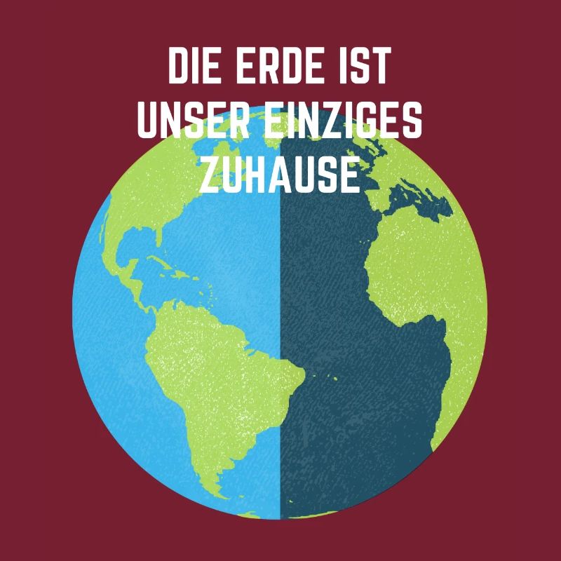 DIE ERDE IST UNSER EINZIGES ZUHAUSE