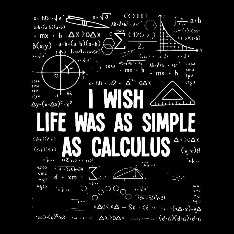 I Wish Life Was As Simple As Calculus Funny Math L