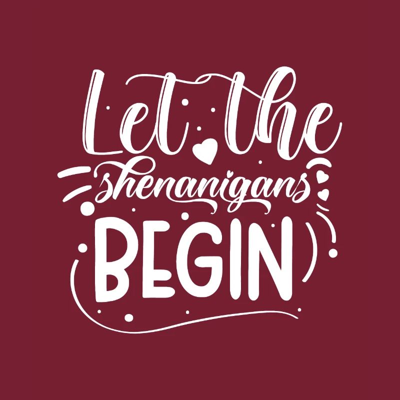 Let The Shenanigans Begin | St Patricks Day