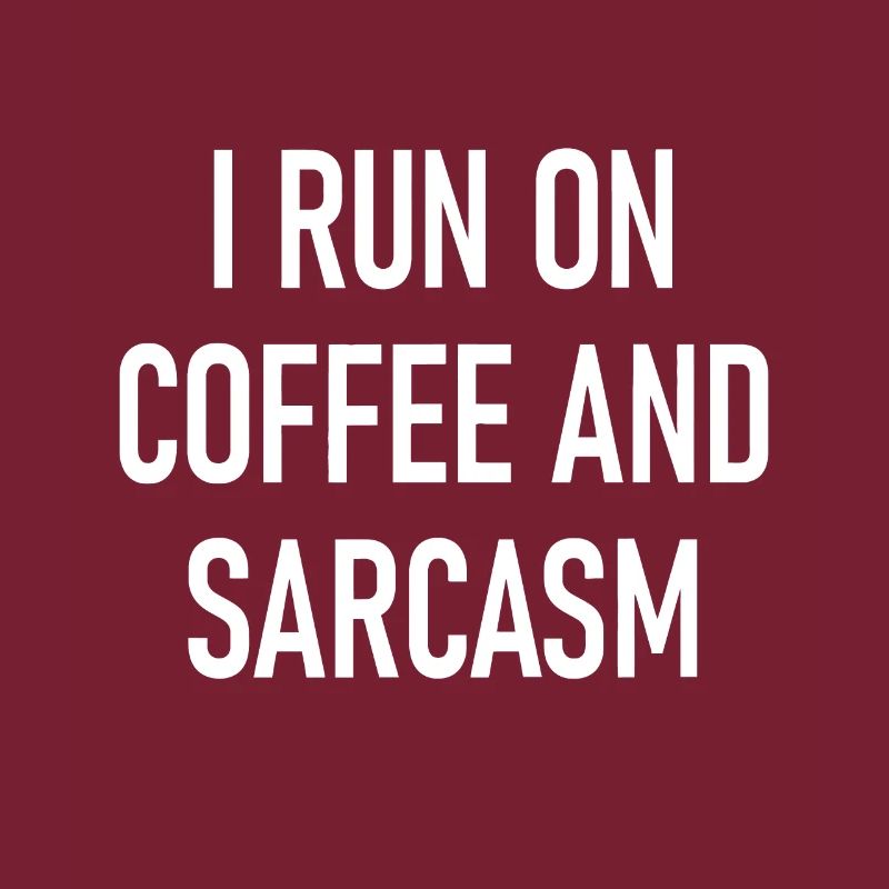 Ich laufe auf Kaffee und Sarkasmus, lustig, Witze, Sarcast