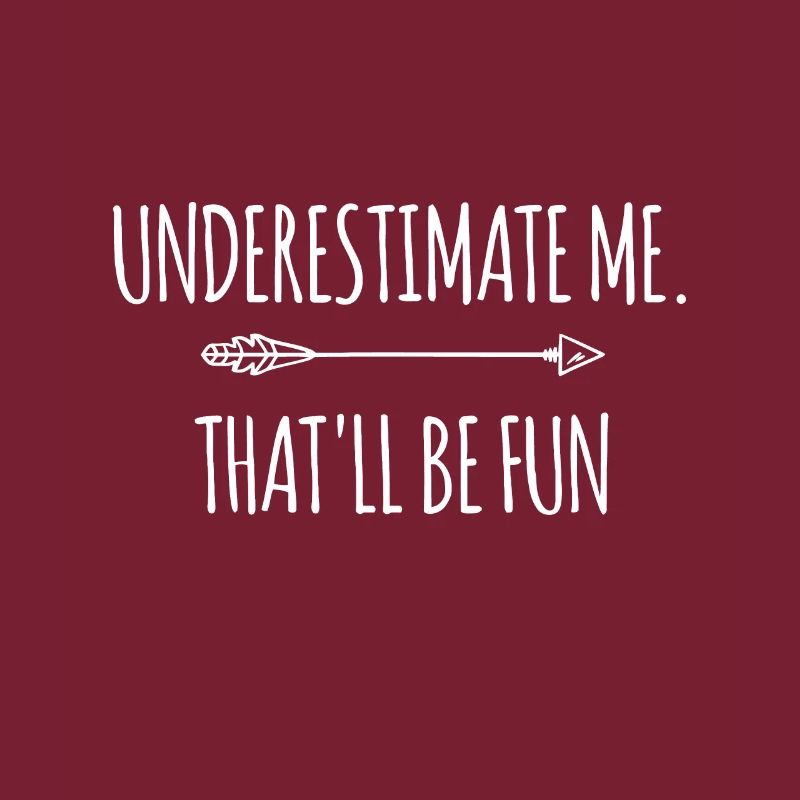 Underestimate Me That'll Be Fun idea Funny Confide