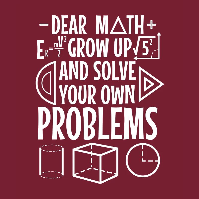 Dear math grow up and solve your own problems