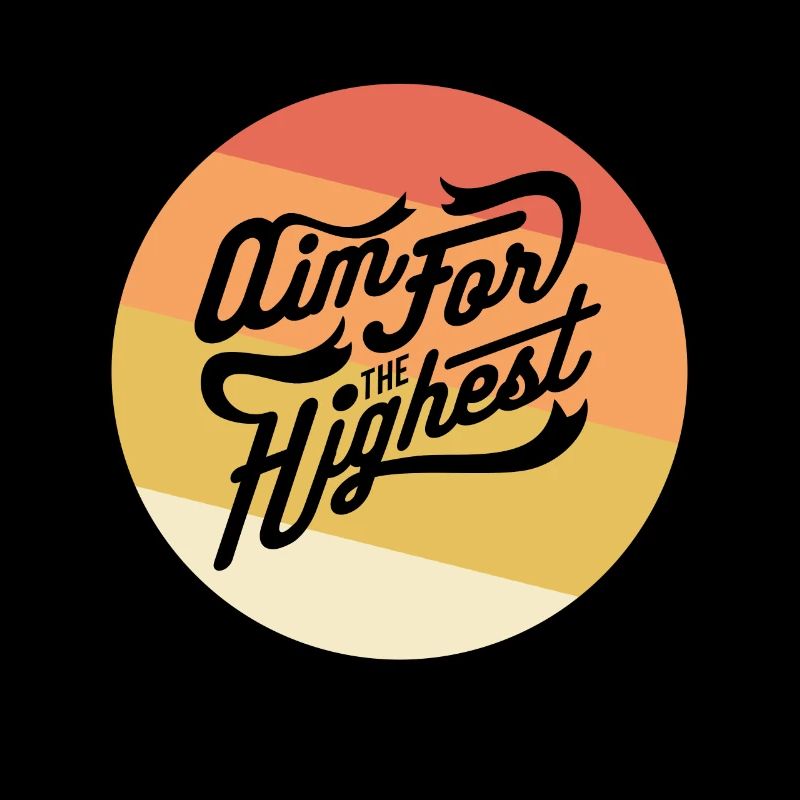 Strive for the Highest - "Aim for the highest"