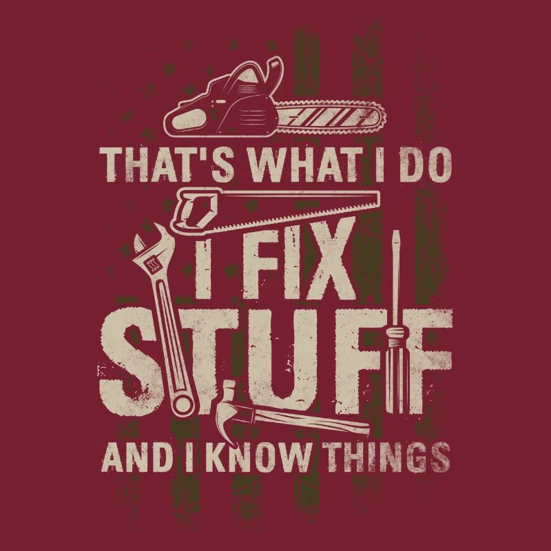 That's What I Do I Fix Stuff And I Know Things